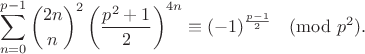 $$\sum_{n=0}^{p-1}\binom{2n}n^2\left(\frac{p^2+1}2\right)^{4n}\equiv(-1)^{\frac{p-1}2}\pmod{p^2}.$$