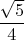 $$\frac{\sqrt{5}}4$$