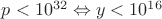$p<10^{32}\Leftrightarrow y<10^{16}$ $p<10^{32}\Leftrightarrow y<10^{16}$