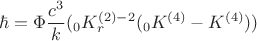 $$\hbar=\Phi\frac{c^3}{k}(_0 K_r^{(2)-2}(_0 K^{(4)}-K^{(4)}))$$