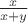 $\frac{x}{x+y}$