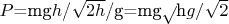 $P$=mg$h$/\sqrt{2h$/g}=mg\sqrt{$h$g}/\sqrt{2}$