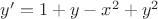 $y'=1+y-x^2+y^2$ $y'=1+y-x^2+y^2$