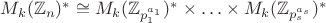 $M_k(\mathbb Z_{n})^*\cong M_k(\mathbb Z_{p_1^{a_1}})^*\times\ldots\times M_k(\mathbb Z_{p_s^{a_s}}})^*$
