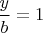 $\dfrac{y}{b}=1$