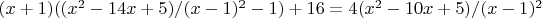 $(x+1)((x^2-14 x+5)/(x-1)^2-1)+16=4 (x^2-10 x+5)/(x-1)^2$