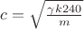 $c = \sqrt{\frac{\gamma k240}{m}}$