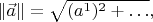 $\|\vec{a}\|=\sqrt{(a^1)^2+\ldots},$