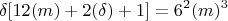 $$\delta[12(m) + 2(\delta) + 1] = 6^2(m)^3$$