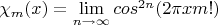 $\chi_m(x)=\lim\limits_{n\to \infty}cos^{2n}(2\pi xm!)$