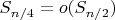 $ S_{n/4} = o(S_{n/2})$