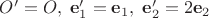 $O'=O,\;\mathbf e'_1=\mathbf e_1,\;\mathbf e'_2=2\mathbf e_2$