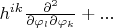 $h^{i k}\frac{\partial^2 }{\partial \varphi_l \partial \varphi_k}+... $