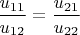 $\dfrac{u_{11}}{u_{12}}=\dfrac{u_{21}}{u_{22}}$