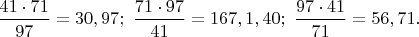 $\dfrac{41 \cdot 71}{97}=30,97;\ \dfrac{71 \cdot 97}{41}=167,1,40;\ \dfrac{97 \cdot 41}{71}=56,71.$