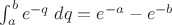 $\int_a^b e^{-q} \; dq = e^{-a}-e^{-b}$