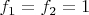 $f_1=f_2=1$