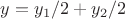 $y=y_1/2+y_2/2$ $y=y_1/2+y_2/2$