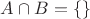 $A \cap B = \{ \}$
