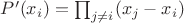 $P'(x_i)=\prod_{j\not =i}(x_j-x_i)$