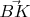 $\vec{BK}$