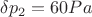 $\delta p_2= 60Pa$