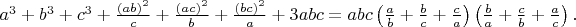 $a^3+b^3+c^3+\frac {(ab)^2}c+\frac {(ac)^2}b+\frac {(bc)^2}a+3abc=abc\left(\frac ab+\frac bc+\frac ca \right)\left(\frac ba+\frac cb+\frac ac \right).$