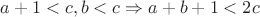 $a+1<c,b<c\Rightarrow a+b+1<2c$