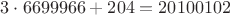 $3\cdot6699966 + 204 = 20100102$