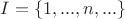 $I = \{1,...,n,...\}$ $I = \{1,...,n,...\}$