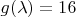 $g(\lambda)=16$