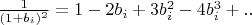 $\frac{1}{(1+b_i)^2}=1-2b_i+3b_i^2-4b_i^3+..$