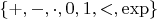 $\{{+},{-},{\cdot},0,1,{<},{\exp}\}$