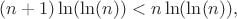 $$(n+1)\ln(\ln(n))<n\ln(\ln(n)),$$