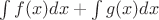 $\int\limits_{}^{}f(x)dx+\int\limits_{}^{}g(x)dx$