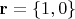 ${\mathbf{r}} = \left\{ {1,0} \right\}$