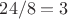 $24/8 = 3$