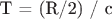 T = (R/2) / c