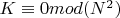 $K\equiv 0 mod (N^2)$