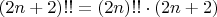 $\[(2n + 2)!! = (2n)!! \cdot (2n + 2)\]$