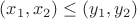 $(x_1, x_2) \le (y_1, y_2)$