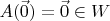 $A(\vec 0) = \vec 0 \in W$