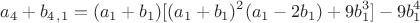$$a_4+b_4_,_1=(a_1+b_1)[(a_1+b_1)^2(a_1-2b_1)+9b_1^3]-9b_1^4$$
