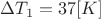 $\Delta T_1 = 37 [K]$