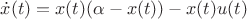 $\dot{x}(t) = x(t)(\alpha - x(t)) - x(t)u(t)$