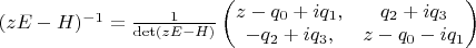 $(z E - H)^{-1} = \frac{1}{\det(z E - H)} \left ( \begin{matrix} z - q_0 + i q_1, & q_2 + i q_3 \\ -q_2 + i q_3, & z - q_0 - i q_1 \end{matrix} \right )$