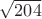 $\sqrt{204}$
