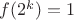 $f(2^k)=1$