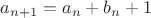 $a_{n+1}=a_n+b_n+1$ $a_{n+1}=a_n+b_n+1$