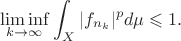 $$\liminf_{k\to\infty}\int_X|f_{n_k}|^pd\mu \leqslant 1.$$